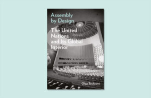 Image associated with the article: Assembly by Design: The United Nations and Its Global Interior